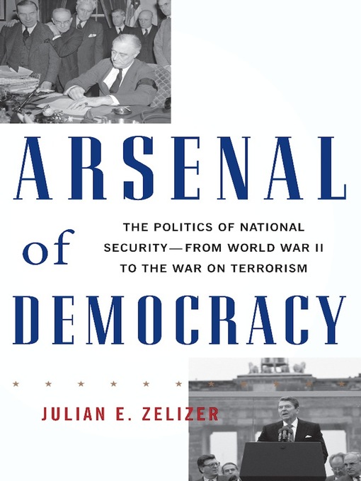 Title details for Arsenal of Democracy by Julian E. Zelizer - Wait list